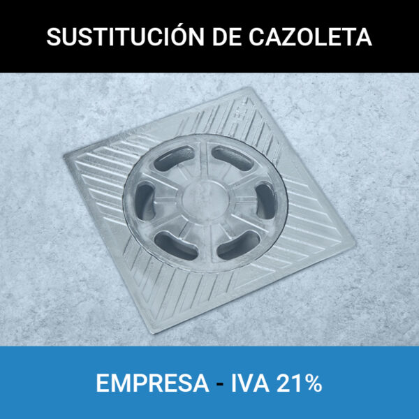 Sustitución cazoleta cubierta Empresas IVA 21%